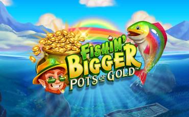 Игровой автомат Fishin’ BIGGER Pots of Gold